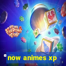 now animes xp